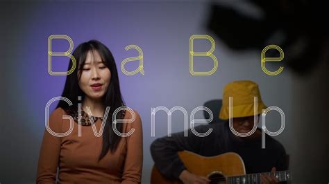 Babe Give Me Up Live Acoustic Cover Youtube