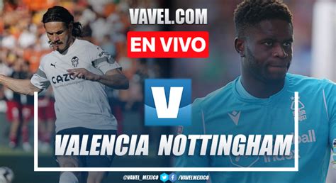 Goles Y Resumen Del Valencia Nottingham Forest En Partido Amistoso