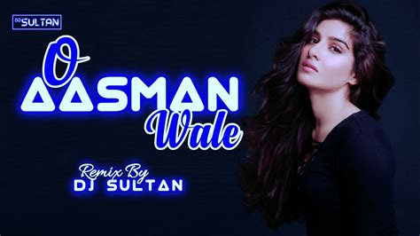 O Aasman Wale Remix Dj Sultan Jubin Nautiyal New Song O Aasman