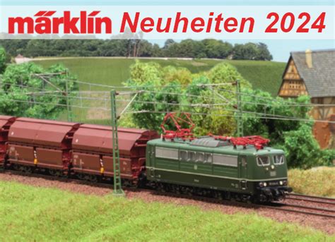 Vorstellung M Rklin Modellbahn Neuheiten