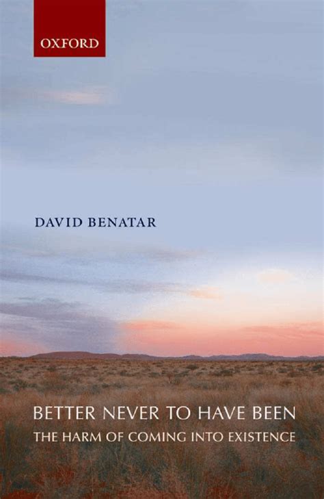 Better Never Have Been - Better Never to Have Been: Harm of Existence