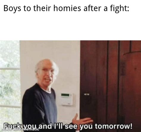 Fuck You And I Ll See You Tomorrow R Memes
