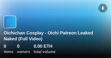 Oichichan Cosplay Oichi Patreon Leaked Naked Full Video Collection OpenSea