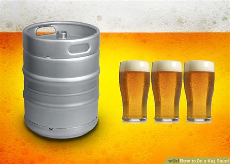 How To Do A Keg Stand 12 Steps With Pictures Wikihow