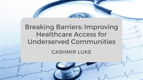 Breaking Barriers Improving Healthcare Access For Underserved