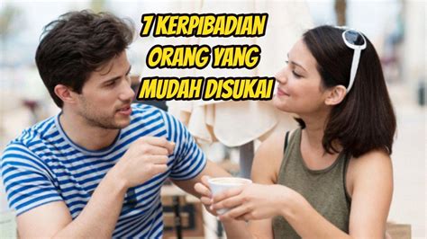 7 Kepribadian Orang Yang Gampang Disukai Menurut Psikologi Apakah Kamu