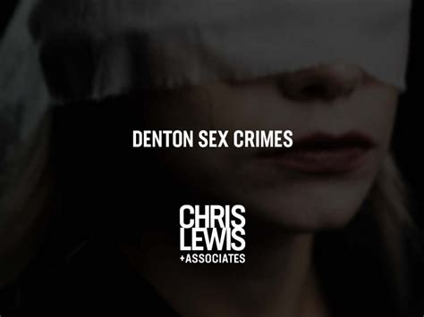 Denton Sex Crimes Lawyer Chris Lewis Associates P C Chris Lewis Associates P C