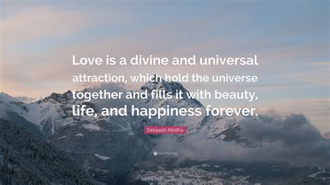 Debasish Mridha Quote “love Is A Divine And Universal Attraction