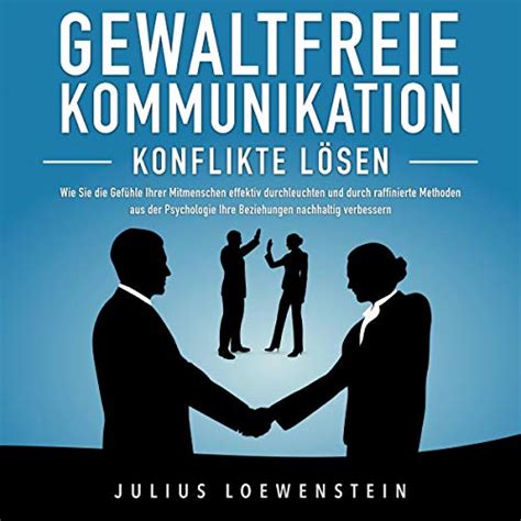 Gewaltfreie Kommunikation Konflikte lösen von Julius Loewenstein