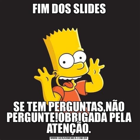 Fim Dos Slides Se Tem Perguntas N O Pergunte Obrigada Pela Aten O