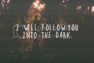 i will follow you into the dark