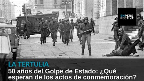 A 50 Años Del Golpe De Estado ¿qué Esperan Los Tertulianos De Los