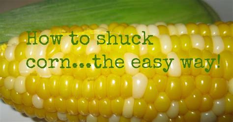 So There Easiest Way To Shuck Corn