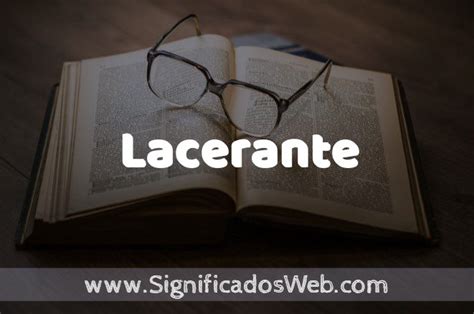Qual O Significado De Lazarenta - Significado de Lacerante ️ Definición y Concepto
