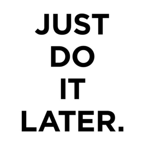 JUST DO IT LATER - Nike - T-Shirt | TeePublic