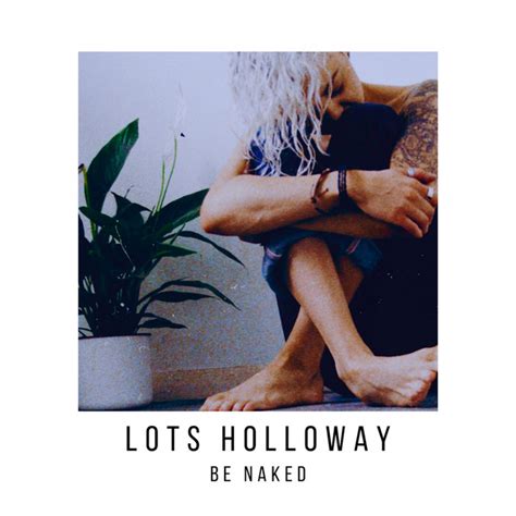 Be Naked Single By Lots Holloway Spotify
