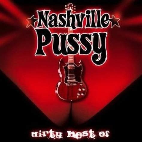 Nashville Pussy Dirty Best Of Nashville Pussy Amazon Music