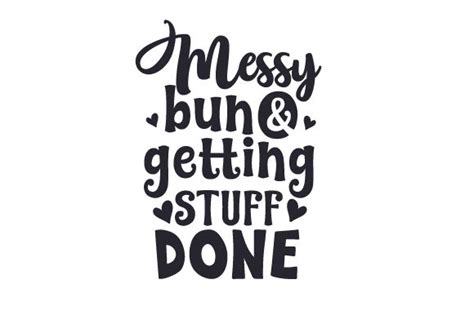 Messy Bun And Getting Stuff Done Svg Cut File By Creative Fabrica