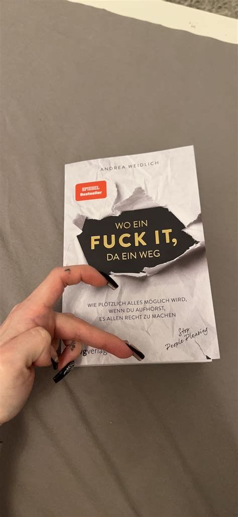 Wo ein Fuck it da ein Weg Wie plötzlich alles möglich wird wenn du aufhörst es allen recht