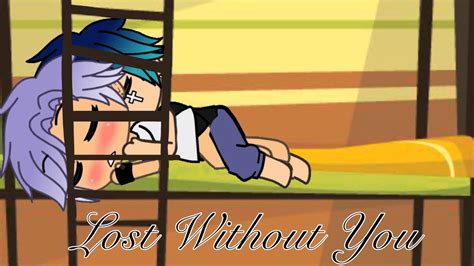 Lost Without You Gay Gacha Life Series Ep S Youtube