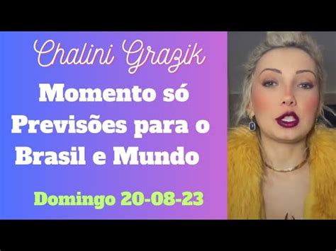 Chalini Grazik Momento só Previsões para o Brasil e Mundo Domingo