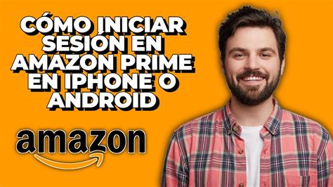 C Mo Iniciar Sesi N En Amazon Prime En Iphone O Android Iniciar