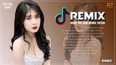 Top EDM TikTok Hay Nhất Bài Hát Hot Nhất TikTok Hiện Nay Nhạc Trẻ Remix Hot Tiktok