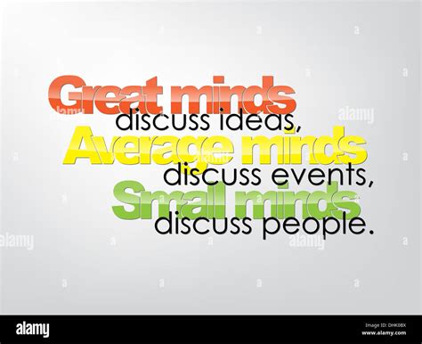 Great minds discuss ideas, Average minds discuss events, Small minds