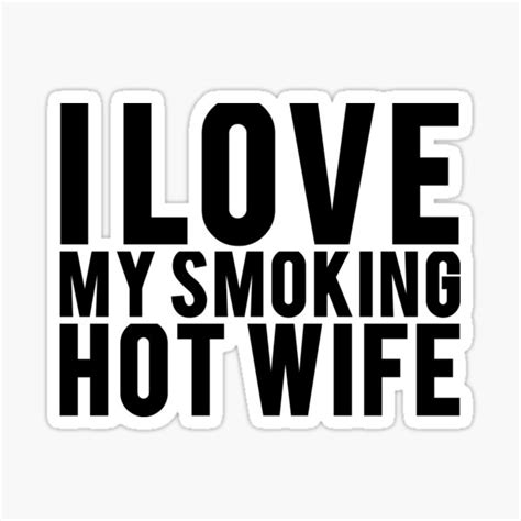 I Love My Smokin Hot Wife Gifts Merchandise Redbubble
