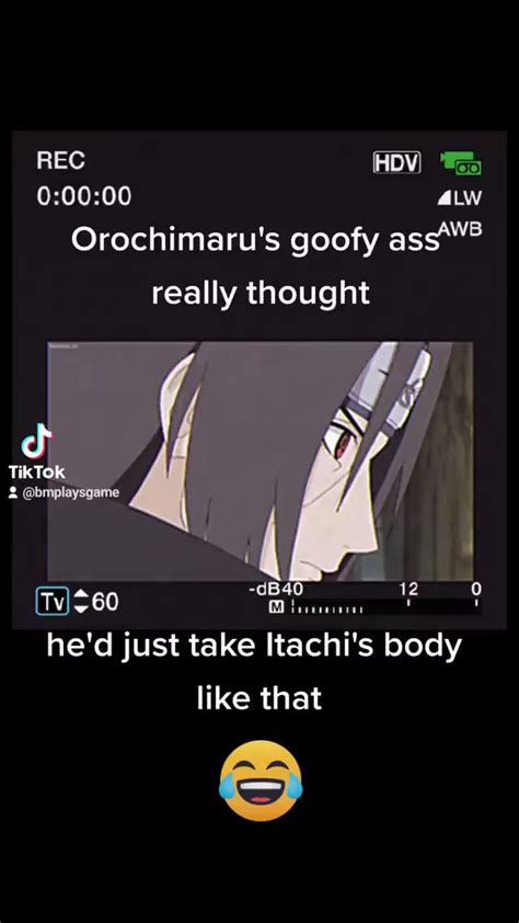 REC Orochimaru S Goofy Ass Really Thought TikTok Tv He D Just Take Itachi S Body Like That