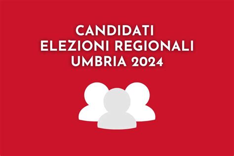 Elezioni Umbria Nomi Candidati Presidenti E Consiglieri