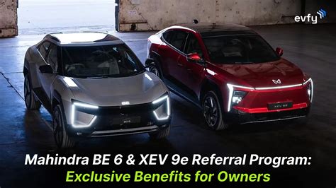 Mahindra BE 6 & XEV 9e Referral Program: Exclusive Benefits for Owners