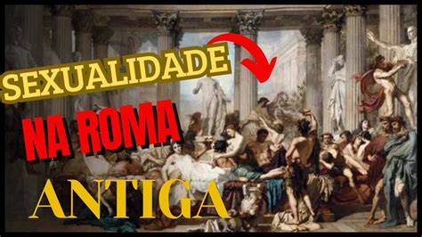 Sexualidade Na Roma Antiga Entre Mitos Normas E Poder Youtube