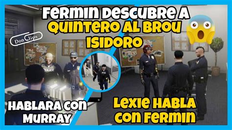 FERMIN DESCUBRE A QUINTERO ISIDORO Y AL BROU SE ACABO TODO LEXIE HABLA