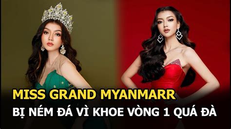 Miss Grand Myanmar bị ném đá vì khoe vòng 1 quá đà YouTube