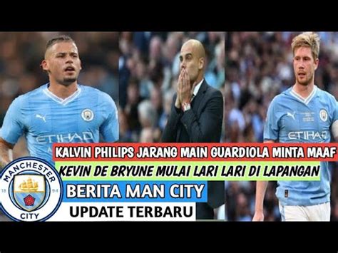 BERITA MAN CITY HARI INI KALVIN PHILIPS JARANG MAIN KEVIN DE BRYUNE