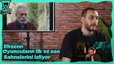 Elraenn Oyuncularin Lk Ve Son D Z Sahneler Ne Tepk Zliyor