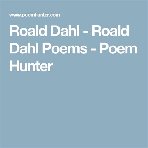 Roald Dahl Roald Dahl Poems Poem Hunter Roald Dahl Poems Roald