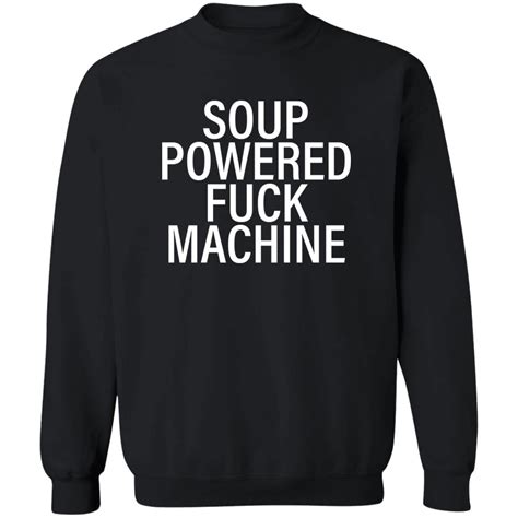 Soup Powered Fuck Machine Shirt 2025