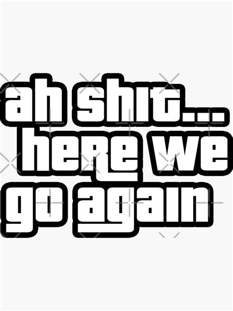 Ah Shit Here We Go Again Sticker For Sale By Njmclean Redbubble