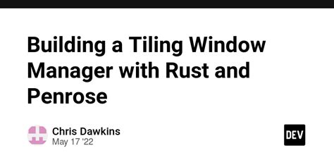 Building A Tiling Window Manager With Rust And Penrose DEV Community