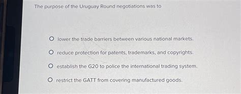 solved  purpose   uruguay  negotiations  cheggcom