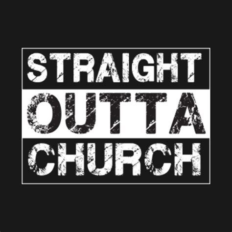 Straight Outta Church Christian T Shrt Straight T Shirt Teepublic