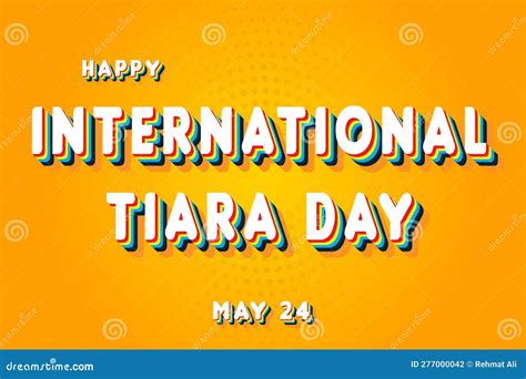 Happy International Tiara Day May 24 Calendar Of May Retro Text