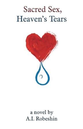 Sacred Sex Heaven S Tears Robeshin A I Amazon Books