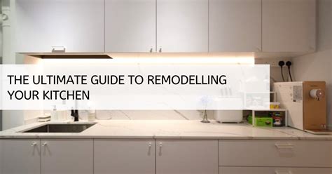 The Ultimate Guide To Remodelling Your Kitchen