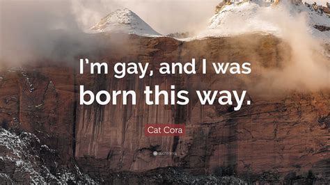 Cat Cora Quote Im Gay And I Was Born This Way