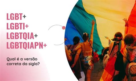 Passiva E Ativa Significado Lgbt - De LGBT a LGBTQIAPN+: qual é a sigla correta?