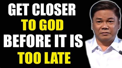 Pastor Ed Lapiz Latest Preaching 2024 Get Closer To God Before It Is