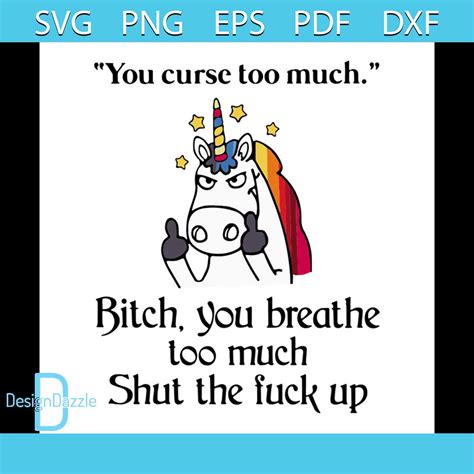 You Curse Too Much Bitch You Breathe Too Much Shut The Fuck Inspire Uplift